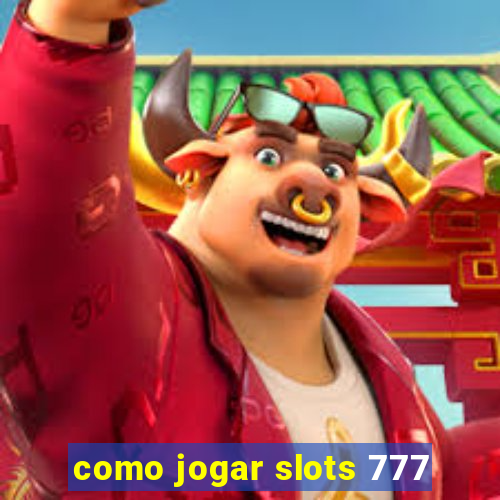 como jogar slots 777